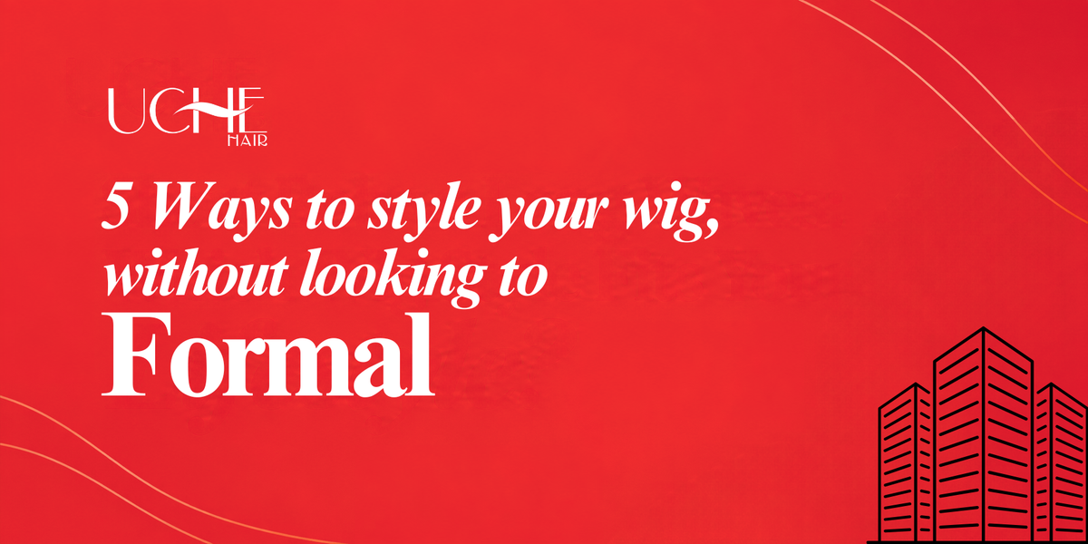 5 Ways to Style Your Wig for Work Without Looking Too Formal